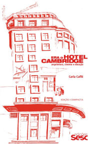 Title: Era o hotel Cambridge: Arquitetura, cinema e educação, Author: Carla Caffé