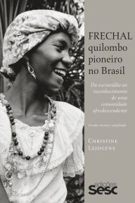 Title: Frechal, quilombo pioneiro no Brasil: da escravidão ao reconhecimento de uma comunidade afrodescendente, Author: Christine Leidgens