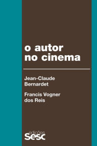 Title: O autor no cinema: a política dos autores: França, Brasil - anos 1950 e 1960, Author: Jean-Claude Bernardet