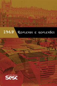 Title: 1968: reflexos e reflexões, Author: Daniel Aarão Reis