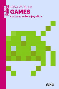 Title: Games: Cultura, arte e joystick, Author: João Varella