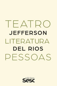 Title: Teatro, literatura, pessoas, Author: Jefferson Del Rios