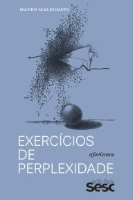 Title: Exercícios de perplexidade: Aforismos, Author: Mauro Maldonato