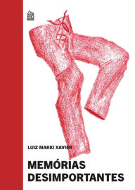 Title: Memórias desimportantes, Author: Luiz Mario Xavier