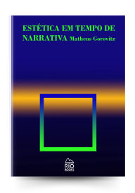 Title: Estética em tempos de narrativa, Author: Matheus Gorovitz