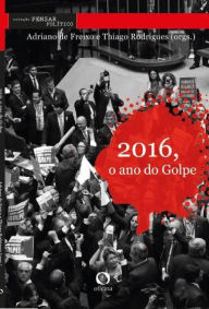 Title: 2016, O ano do Golpe, Author: Adriano de Freixo