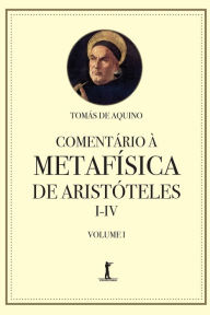 Title: Comentï¿½rio ï¿½ Metafï¿½sica de Aristï¿½teles I-IV, Author: Santo Tomïs de Aquino