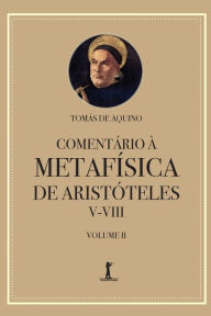 Title: Comentï¿½rio ï¿½ Metafï¿½sica de Aristï¿½teles V-VIII, Author: Santo Tomïs De Aquino