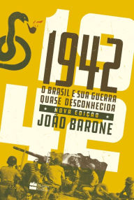 Title: 1942: O Brasil e sua guerra quase desconhecida, Author: João Barone