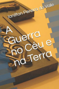 Title: A Guerra no C?u e na Terra, Author: Ionilton Pereira do Vale