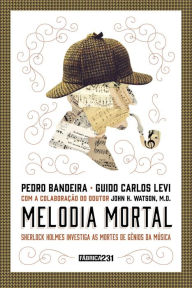 Title: Melodia mortal: Sherlock Holmes investiga as mortes de gênios da música, Author: Pedro Bandeira