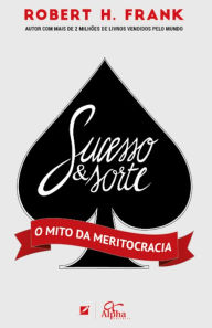 Title: Sucesso e sorte: O mito da meritocracia, Author: Robert H. Frank