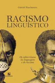 Title: Racismo Linguístico: os subterrâneos da linguagem e do racismo, Author: Gabriel Nascimento