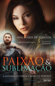 Title: Paixão e Sublimação: A história de Virna e Marcus Flávio, Author: Ana Maria de Almeida