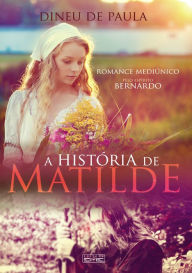 Title: A história de Matilde, Author: Bernardo