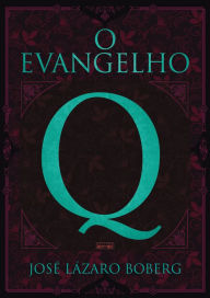 Title: O Evangelho Q, Author: José Lázaro Boberg