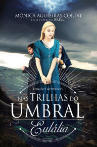 Title: Nas trilhas do umbral - Eulália, Author: Mônica Aguieiras Cortat