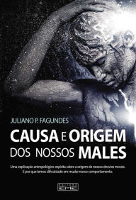 Title: Causa e origem de nossos males, Author: Juliano P. Fagundes