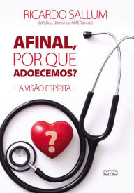 Title: Afinal, por que adoecemos?: A visão espírita, Author: Ricardo Sallum