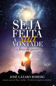 Title: Seja feita a sua vontade: A força do querer, Author: José Lázaro Boberg