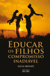 Title: Educar os filhos - Compromisso inadiável, Author: Lúcia Moysés