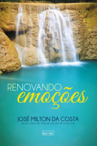 Title: Renovando emoções, Author: José Milton da Costa