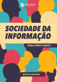 Title: Sociedade da informação: para onde vamos, Author: Renato Martini