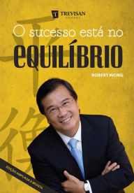 Title: O sucesso está no equilíbrio, Author: Robert Wong