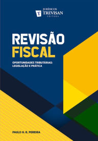Title: Revisão fiscal: Oportunidades tributárias: legislação e prática, Author: Paulo Henrique Rodrigues Pereira