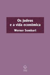 Title: Os judeus e a vida econômica, Author: Werner Sombart