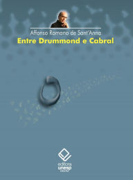 Title: Entre Drummond e Cabral, Author: Affonso Romano De Sant'Anna