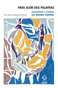 Title: Para além das palavras: Representação e realidade em Antonio Candido, Author: Anita Martins Rodrigues de Moraes