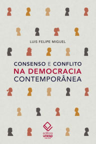 Title: Consenso e conflito na democracia contemporânea, Author: Luis Felipe Miguel