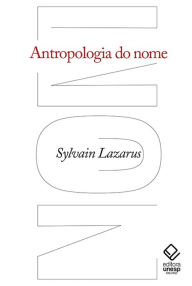 Title: Antropologia do nome, Author: Sylvain Lazarus