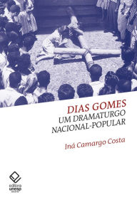 Title: Dias Gomes: Um dramaturgo nacional-popular, Author: Iná Camargo Costa