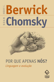 Title: Por que apenas nós? Linguagem e evolução, Author: Robert C. Berwick