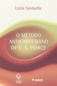 Title: O método anticartesiano de C. S. Peirce, Author: Lucia Santaella
