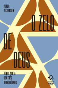 Title: O zelo de Deus: Sobre a luta dos três monoteísmos, Author: Peter Sloterdijk