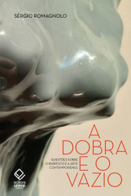 Title: A dobra e o vazio: Questões sobre o barroco e a arte contemporânea, Author: Sérgio Romagnolo