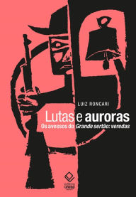 Title: Lutas e auroras: Os avessos do Grande sertão: veredas, Author: Luiz Roncari