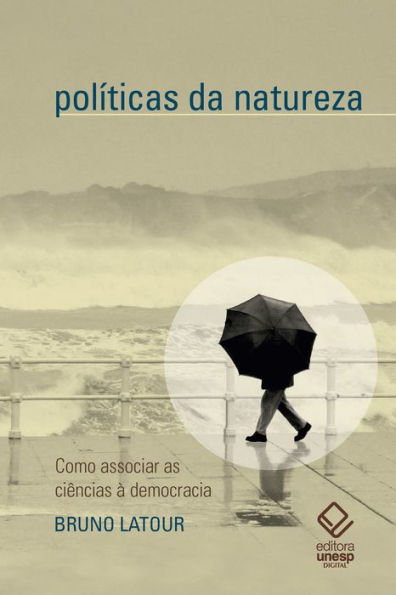 Políticas da natureza: Como associar as ciências à democracia