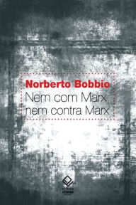 Title: Nem com Marx, nem contra Marx, Author: Norberto Bobbio