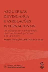 Title: As guerras de vingança e as relações internacionais, Author: Alberto Montoya Correa Palacios Junior