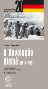 Title: A revolução alemã, Author: Isabel Maria Loureiro