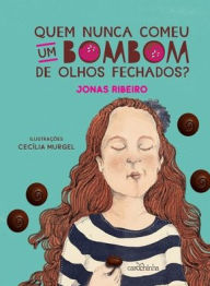 Title: Quem nunca comeu um bombom de olhos fechados?, Author: Jonas Ribeiro