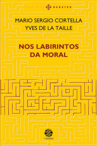 Title: Nos labirintos da moral - Ed. ampliada, Author: Mario Sergio Cortella
