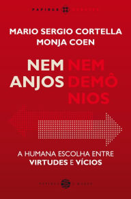 Title: Nem anjos nem demônios: A humana escolha entre virtudes e vícios, Author: Mario Sergio Cortella