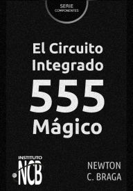 Title: El Circuito Integrado 555 Mágico, Author: Newton C. Braga