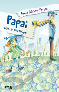 Title: Papai não é perfeito, Author: Sonia Salerno Forjaz