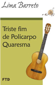 Title: Triste fim de Policarpo Quaresma, Author: Lima Barreto